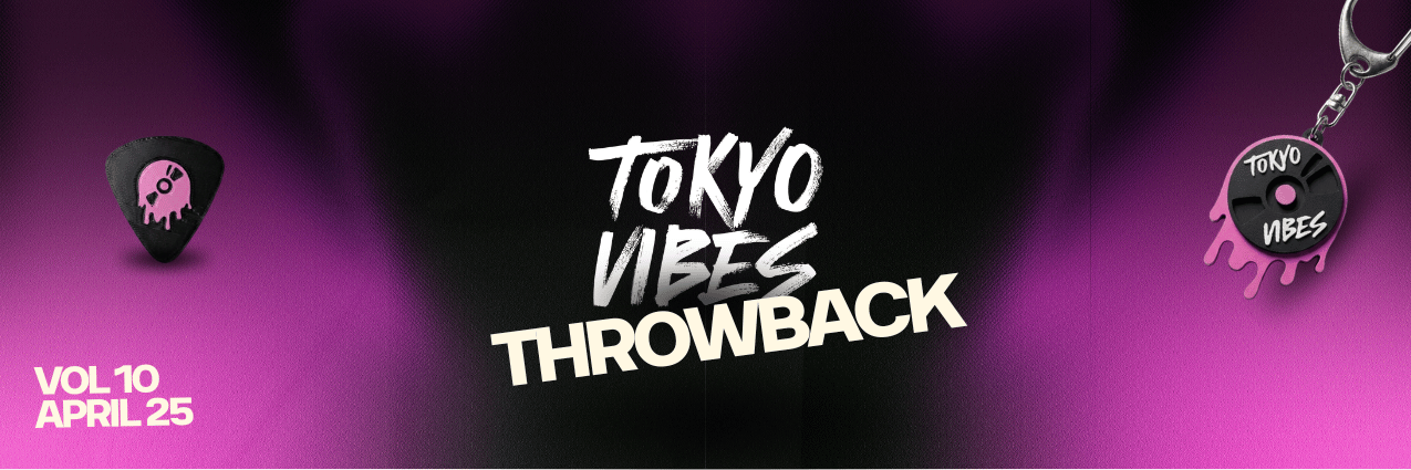 Throwback | We can't stop thinking of Tokyo Vibes Vol. 10